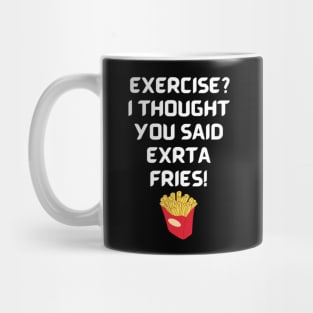 Exercise? I thought you said extra fries! Mug